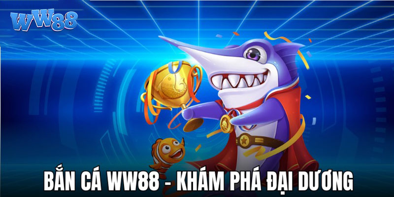 Nhận ưu đãi lớn khi chơi game bắn cá WW88